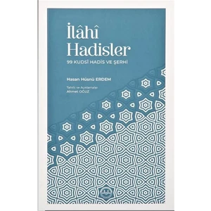 Ilahi Hadisler 99 Kudsi Hadis ve Şerhi - Hasan Hüsnü Erdem