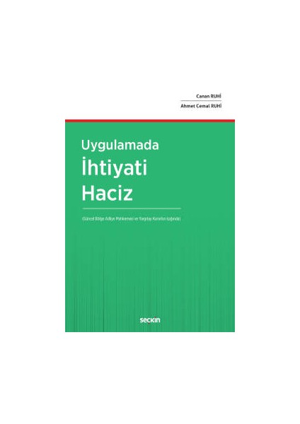 Uygulamada Ihtiyati Haciz &#40;güncel Bölge Adliye Mahkemesi ve Yargıtay Kararları Işığında&#41; - Ahmet Cemal Ruhi (Ciltli)