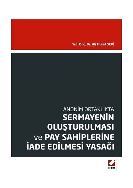 Anonim Ortaklıktasermayenin Oluşturulması ve Pay Sahiplerine Iade Edilmesi Yasağı - Ali Murat Sevi