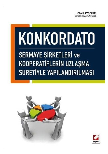 Konkordato Sermaye Şirketleri ve Kooperatiflerin Uzlaşma Suretiyle Yapılandırılması - Efrail Aydemir