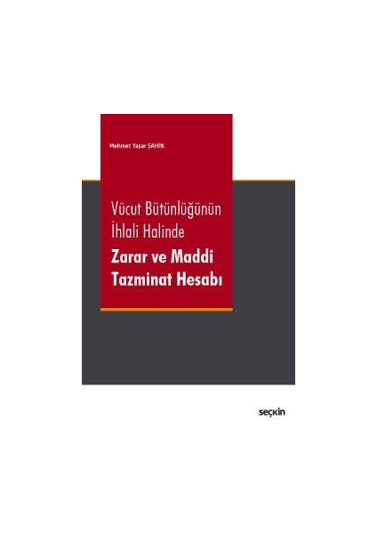 Vücut Bütünlüğünün Ihlali Halinde <br /> zarar ve Maddi Tazminat Hesabı - Mehmet Yaşar Şahin