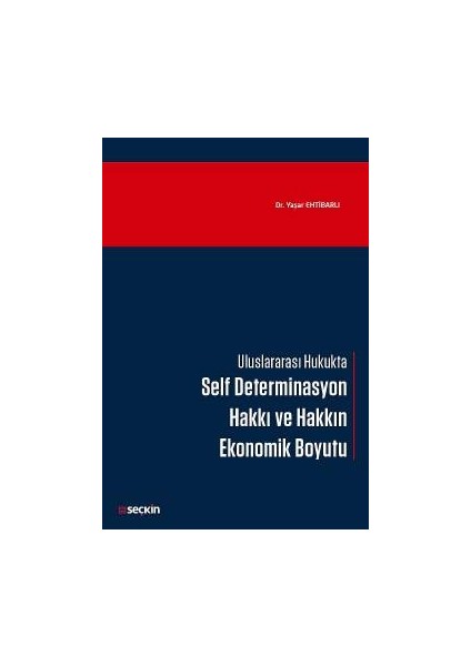 Uluslararası Hukukta Self Determinasyon Hakkı ve Hakkın Ekonomik Boyutu - Yaşar Ehtibarlı