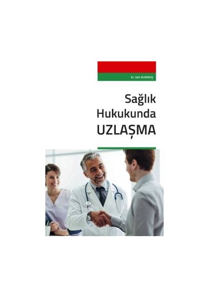 Sağlık Hukukunda Uzlaşma - Veli Durmuş