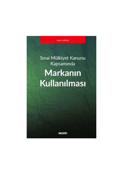 Sınai Mülkiyet Kanunu Kapsamındamarkanın Kullanılması - Gizem Çoşğun