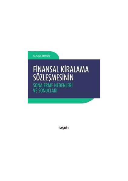 Finansal Kiralama Sözleşmesinin Sona Erme Nedenleri ve Sonuçları - Yusuf Özdoğru