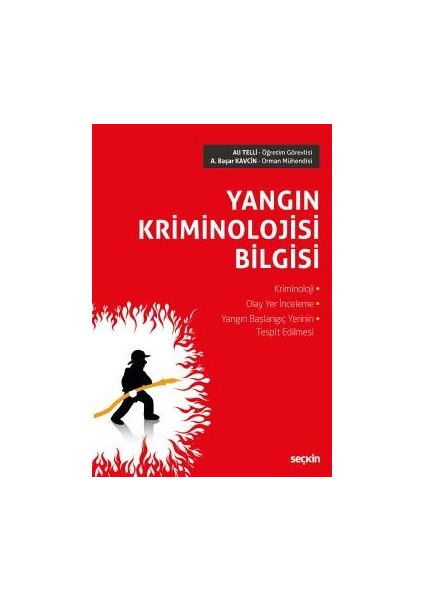 Yangın Kriminolojisi Bilgisi Kriminoloji – Olay Yer Inceleme Yangın Başlangıç Yerinin Tespit Edilmesi - Ali Telli