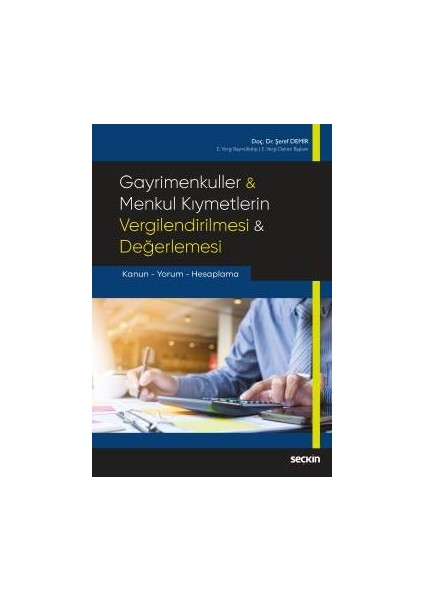 Gayrimenkuller &#38; Menkul Kıymetlerin Vergilendirilmesi &#38; Değerlemesi Kanun – Yorum – Hesaplama - Şeref Demir