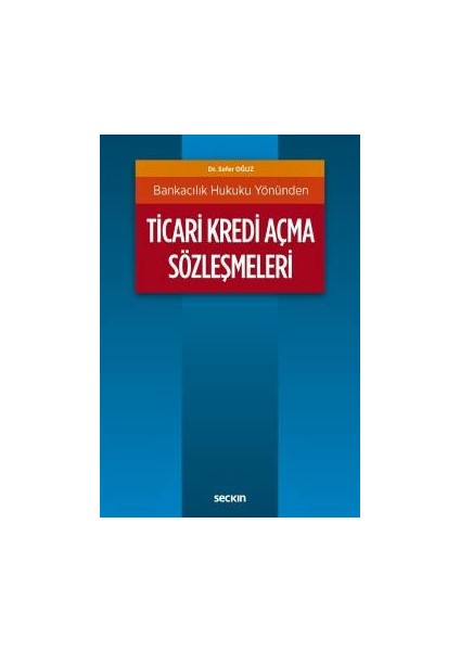 Bankacılık Hukuku Yönündenticari Kredi Açma Sözleşmeleri - Sefer Oğuz