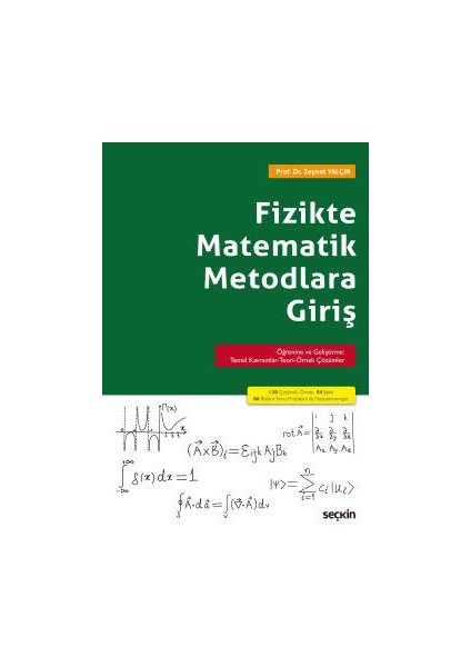 Fizikte Matematik Metodlara Giriş Öğrenme ve Geliştirme: Temel Kavramlar–teori–örnek Çözümler - Zeynel Yalçın