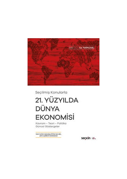 Seçilmiş KONULARLA21. Yüzyılda Dünya Ekonomisi Kavram – Teori– Politika– Güncel Göstergeler - Aslı Yenipazarlı