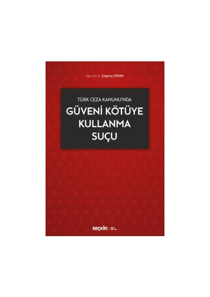 Türk Ceza Kanunu&#39;ndagüveni Kötüye Kullanma Suçu - Çağatay Çınar