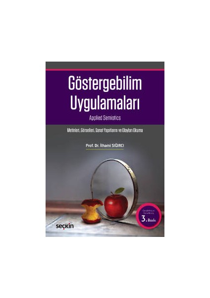 Göstergebilim Uygulamaları Metinleri – Görselleri – Sanay Yapıtlarını ve Olayları Okuma - İlhami Sığırcı