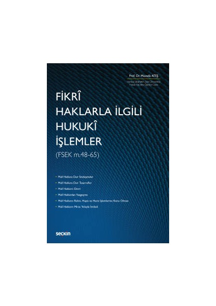 Fikrî Haklarla Ilgili Hukukî Işlemler &#40;fsek 48 – 65&#41; - Mustafa Ateş (Ciltli)