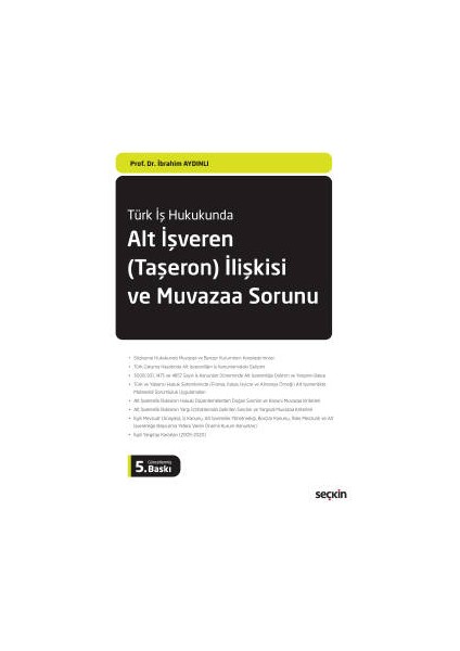 Türk Iş Hukukundaalt Işveren &#40;taşeron&#41; Ilişkisi Ve<br /> muvazaa Sorunu - İbrahim Aydınlı (Ciltli)