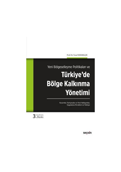 Yeni Bölgeselleşme Politikaları Vetürkiye&#39;de Bölge Kalkınma Yönetimi<br /> Kuramlar, Tartışmalar, Yeni Yaklaşımlar, Uygulama Örnekleri ve Türkiye - Yusuf Karakılçık
