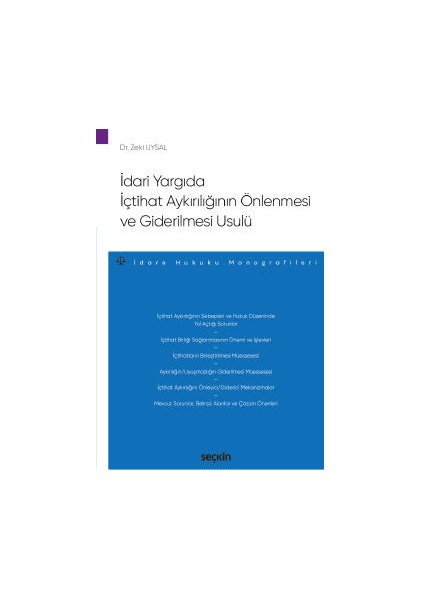 Idari Yargıda Içtihat Aykırılığının Önlenmesi ve Giderilmesi Usulü – Idare Hukuku Monografileri – - Zeki Uysal