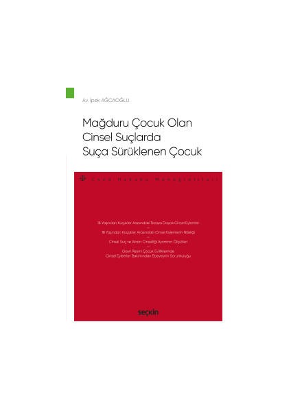 Mağduru Çocuk Olan Cinsel Suçlarda<br /> suça Sürüklenen Çocuk –ceza Hukuku Monografileri– - İpek Ağcaoğlu