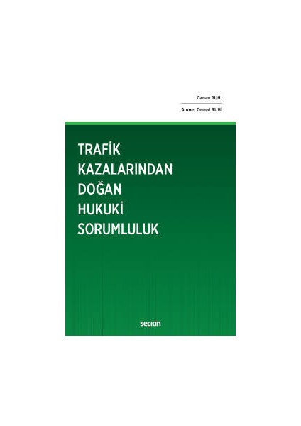 Trafik Kazalarından Doğan Hukuki Sorumluluk - Canan Ruhi, Ahmet Cemal Ruhi (Ciltli)