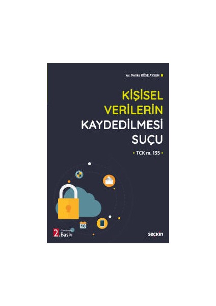 Kişisel Verilerin Kaydedilmesi Suçu &#40;tck M. 135&#41; - Melike Köse Aysun