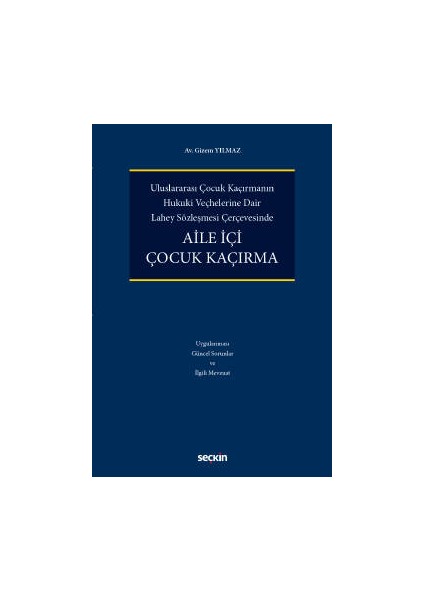 Uluslararası Çocuk Kaçırmanın Hukukî Veçhelerine Dair Lahey Sözleşmesi Çerçevesindeaile Içi Çocuk Kaçırma - Gizem Yılmaz