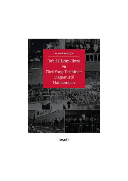 Tabiî Hâkim Ilkesi ve Türk Yargı Tarihinde Olağanüstü Mahkemeler - Durulcan Selçuk