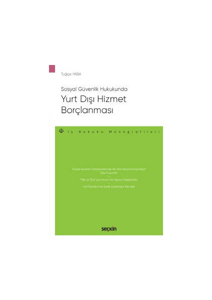 Sosyal Güvenlik Hukukundayurt Dışı Hizmet Borçlanması – Iş Hukuku Monografileri – - Tuğçe Yaba