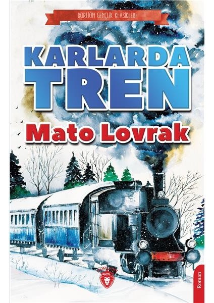 Karlarda Tren (Dorlion Gençlik Klasikleri) -Mato Lovrak