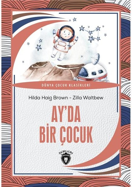 Ay Da Bir Çocuk Dünya Çocuk Klasikleri (7-12 Yaş) -Hilda Haig Brown - Zilla Waltbew