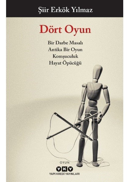 Dört Oyun - Bir Darbe Masalı, Antika Bir Oyun, Komşuculuk, Hayat Öpücüğü - Şiir Erkök Yılmaz