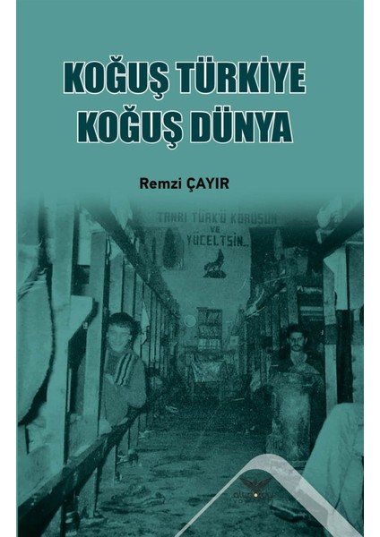 Koğuş Türkiye Koğuş Dünya - Remzi Çayır