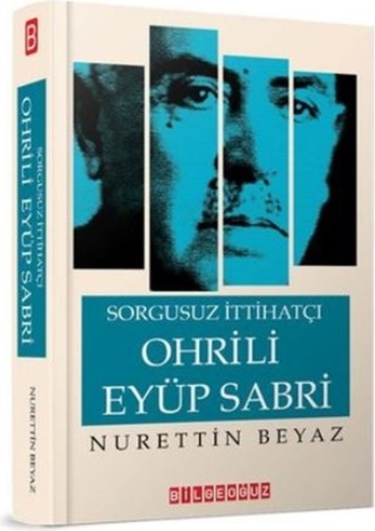 Sorgusuz Ittihatçı Ohrili Eyüp Sabri - Nurettin Beyaz