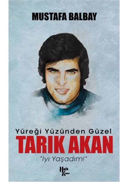 Yüreği Yüzünden Güzel Tarık Akan - Mustafa Balbay