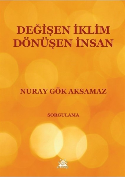 Değişen Iklim Dönüşen Insan - Nuray Gök Aksamaz
