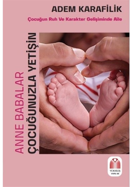 Anne Babalar Çocuğunuzla Yetişin - Adem Karafilik