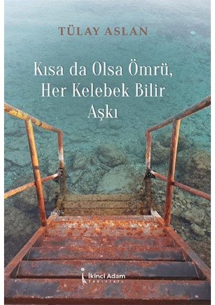 Kısa Da Olsa Ömrü Her Kelebek Bilir Aşkı - Tülay Aslan