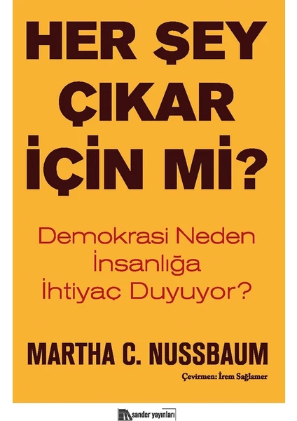 Her Şey Çıkar İçin Mi? - Demokrasi Neden İnsanlığa Ihtiyaç Duyuyor? - Martha C. Nussbaum