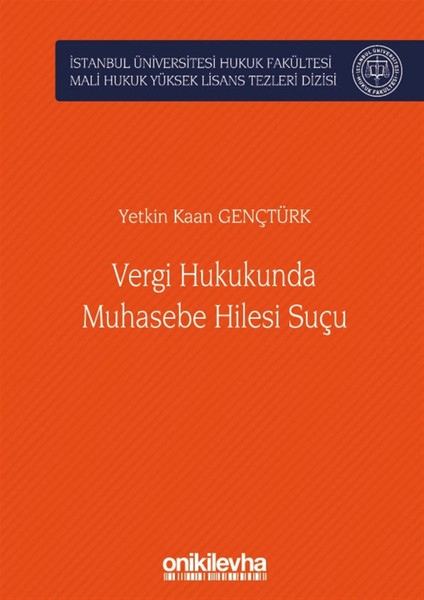 Vergi Hukukunda Muhasebe Hilesi Suçu Istanbul Üniversitesi Hukuk Fakültesi Mali Hukuk Yüksek Lisans Tezleri Dizisi No: 3 - Yetkin Kaan Gençtürk
