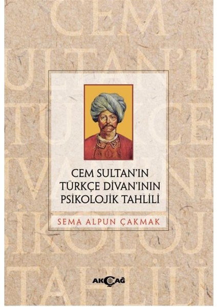 Cem Sultan’ın Türkçe Divan’ının Psikolojik Tahlili - Sema Alpun Çakmak