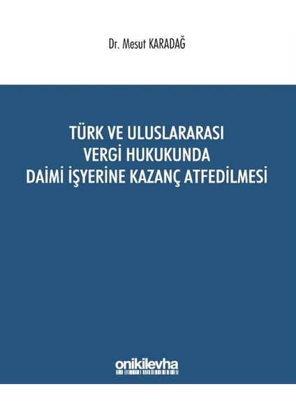 Türk ve Uluslararası Vergi Hukukunda Daimi Işyerine Kazanç Atfedilmesi - Mesut Karadağ