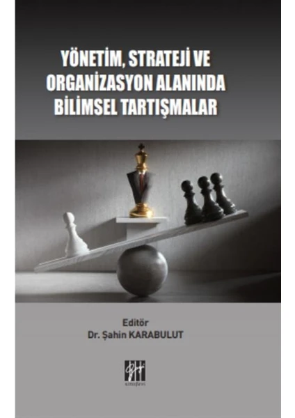 Yönetim Strateji ve Organizasyon Alanında Bilimsel Tartışmalar - Şahin Karabulut