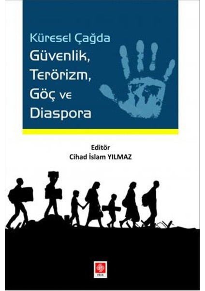 Küresel Çağda Güvenlik Terörizm Göç ve Diaspora - Cihad Islam Yılmaz