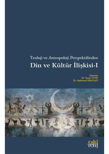 Teoloji ve Antropoloji Perspektifinden Din ve Kültür Ilişkisi 1 - Ismet Tunç