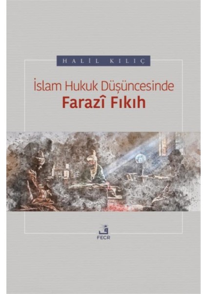 İslam Hukuk Düşüncesinde Farazi Fıkıh - Halil Kılç