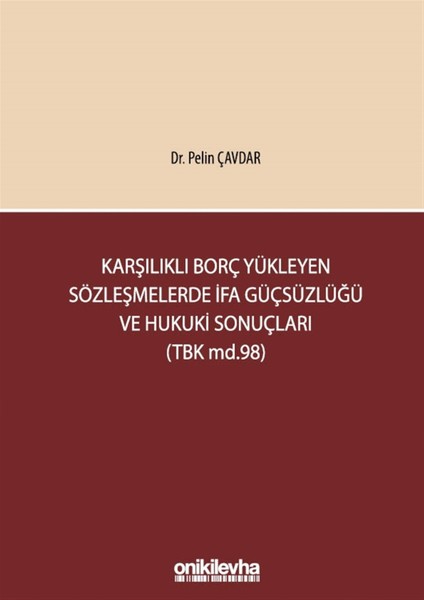 Karşılıklı Borç Yükleyen Sözleşmelerde Ifa Güçsüzlüğü ve Hukuki Sonuçları (Tbk Md.98) - Pelin Çavdar