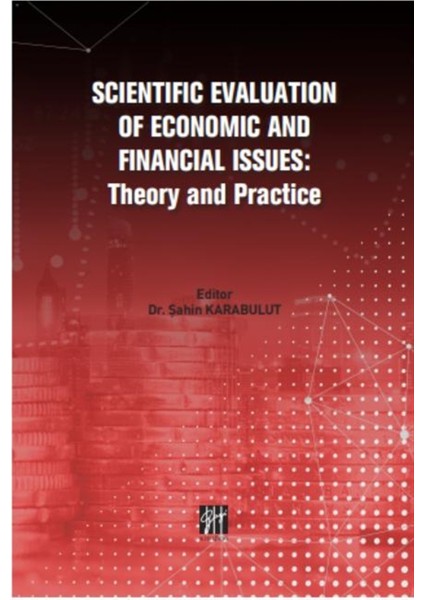 Scientific Evaluation Of Economic And Financial Issues: Theory And Practice - Şahin Karabulut