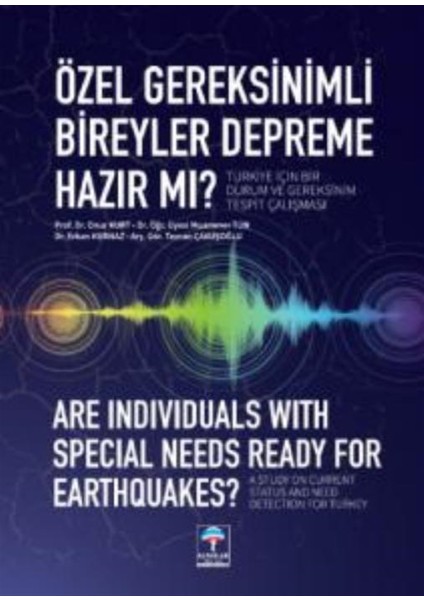 Özel Gereksinimli Bireyler Depreme Hazır Mı? Türkiye Için Bir Durum ve Gereksinim Tespit Çalışması - Onur Kurt