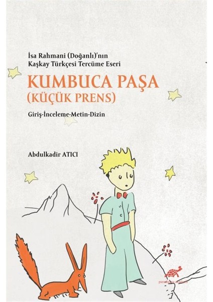 Kumbuca Paşa (Küçük Prens) - Isa Rahmani (Doğanlı)’nın Kaşkay Türkçesi Tercüme Eseri - Abdülkadir Atıcı