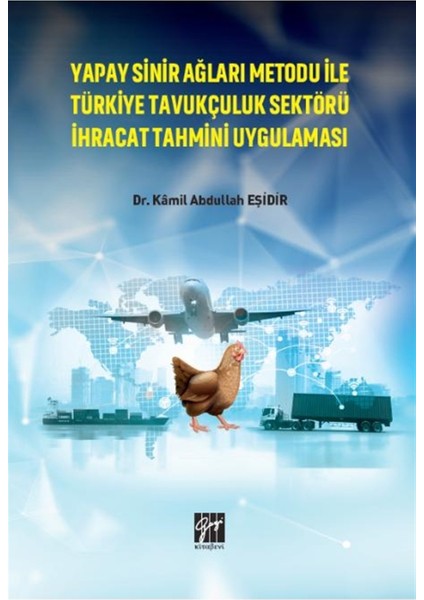 Yapay Sinir Ağları Metodu Ile Türkiye Tavukçuluk Sektörü Ihracat Tahmini Uygulaması - Kamil Abdullah Eşidir