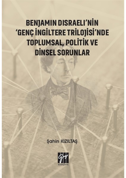 Benjamin Disraeli'nin 'genç Ingiltere Trilojisi'nde Toplumsal, Politik ve Dinsel Sorunlar - Şahin Kızıltaş