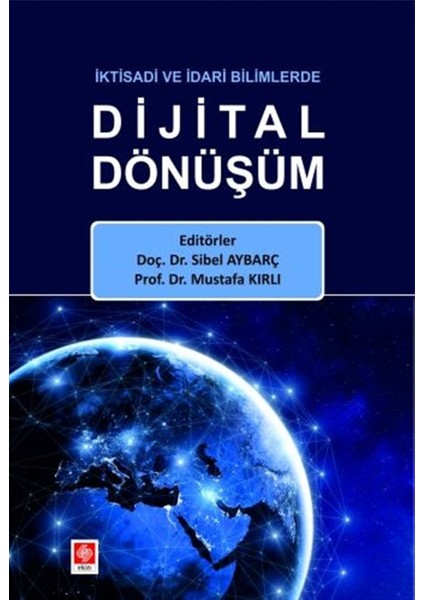 Iktisadi ve Idari Bilimlerde Dijital Dönüşüm - Mustafa Kırlı
